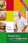 Comer sano y con fundamento: 200 recetas para ciudarse disfrutand o (nueva edicion actualizada)