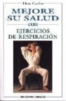 Mejore su salud con ejercicios de respiracion