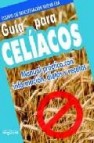 Guia para celiacos: manual practico con informacion, dietas y rec etas