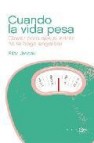 Cuando la vida pesa: claves para que el estres no te haga ganar p eso