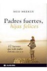 Padres fuertes, hijas felices. 10 secretos que todo padre deberia conocer