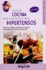 Guia de cocina rica y nutritiva para hipertensos: recetas y cuida dos especiales para controlar adecuadamente la hipertension arterial