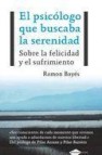 El psicologo que buscaba la serenidad: sobre la felicidad y el su frimiento