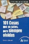 101 cosas que ya sabes, pero siempre olvidas: arte de vivir en un mundo complicado