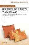 Dolores de cabeza y migrañas: conozca los distintos tipos de dolo r de cabeza, su origen, como prevenirlos y tratarlos.