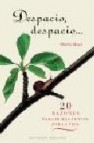 Despacio, despacio: 20 razones para ir mas lentos por la vida 