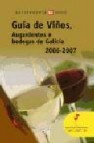 Guia de viños, augardentes e bodegas de galicia 2006-2007