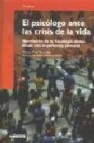 El psicologo ante la crisis de la vida: aportacion de la psicologia clinica desde una experiencia vivencial