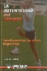 La autenticidad del deporte: fundamentos de etica deportiva 