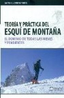 Teoria y practica del esqui de montaña: el dominio de todas las n ieves y pendientes