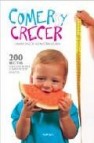 Comer y crecer: 200 recetas para una buena alimentacion infantil