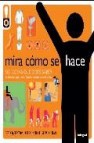 Mira como se hace: 500 cosas que debes saber, instrucciones para la vida. desde lo cotidiano a lo mas exotico