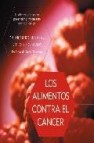 Los alimentos contra el cancer: la alimentacion como prevencion y tratamiento contra el cancer