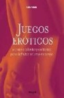 Juegos eroticos. 100 ideas calientes y excitantes para disfrutar del sexo en pareja