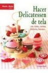 Hacer delicatessen de tela: con cintas,cuentas,abalorios,botones 