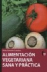 Alimentacion vegetariana sana y practica