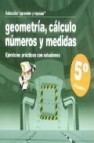 Geometria, calculo, numeros y medidas (5º primaria): ejercicios p racticos con soluciones