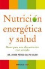 Nutricion energetica y salud: bases para una alimentacion con sen tido