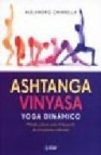 Ashtanga vinyasa. yoga dinamico: metodo y claves para el desarrol lo de una practica individual