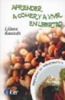 Aprender a comer y a vivir en libertad.principios de macrobiotica