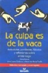 La culpa es de la vaca: anecdotas, parabolas, fabulas y reflexion es sobre el liderazgo