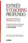 Estres y coaching profundo: para pasar de victima a protagonista de la vida: integrando medicina, psicoterapia y coaching mediante el modelo de ken wilber