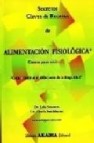 Secretos, claves y recetas de alimentacion fisiologica; comer par a vivir