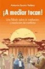 â¡a mediar tocan!: una fabula sobre la mediacion y resolucion de c onflictos