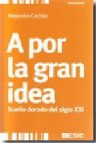 A por la gran idea. sueã‘o dorado del siglo xxi