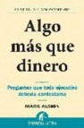 Algo mas que dinero: preguntas que todo ejecutivo deberia contest arse