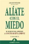 Aliate con el miedo: el secreto para aprender a comunicar eficazm ente