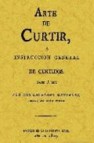 Arte de curtir o instsruccion general de curtidos (ed. facsimil d e la ed. de 1805)