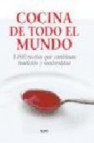 Cocina de todo el mundo: 1000 recetas que combinan tradicion y mo dernidad