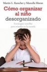 Cã“mo organizar al niã‘o desorganizado (ebook)