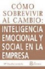 Como sobrevivir al cambio: inteligencia emocional y social en la empresa