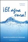 â¡el agua cura!: descubre los beneficios de la hidroterapia