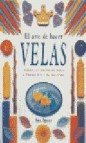 El arte de hacer velas: todas las tecnicas, ideas y proyectos a s u alcance