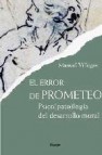 El error de prometeo: psicopatologia del desarrollo moral