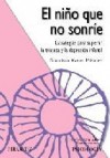 El niã‘o que no sonrie: estrategias para superar la tristeza y la depresion infantil