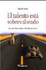 El talento esta sobrevalorado: las autenticas claves del exito pe rsonal