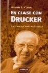 En clase con drucker: diecisiete lecciones magistrales