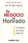 Es negocio ser honrado: una brujula moral para dirigirse