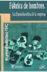 Fabricas de hombres: la dimension etica de la empresa