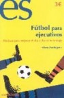 Futbol para ejecutivos: tacticas para mejorar el dia a dia en tu trabajo