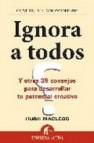 Ignora a todos y otros 39 consejos para desarrollar tu potencial creativo