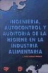 Ingenieria, autocontrol y auditoria de la higiene en la industria alimentaria