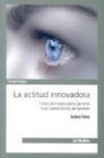 La actitud innovadora: cinco principios para generar una nueva fo rma de gestion