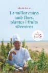 La millor cuina amb flors, plantes i fruits silvestres