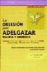 La obsesion por adelgazar: bulimia y anorexia (4âª ed.)