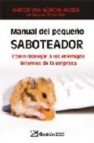 Manual del pequeã‘o saboteador: como manejar a los enemigos intern os de la empresa